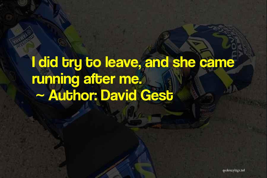 David Gest Quotes: I Did Try To Leave, And She Came Running After Me.