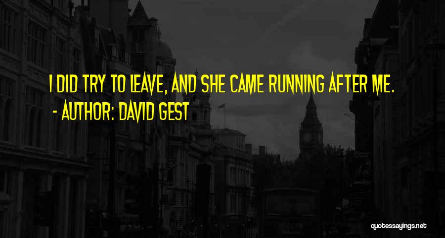 David Gest Quotes: I Did Try To Leave, And She Came Running After Me.