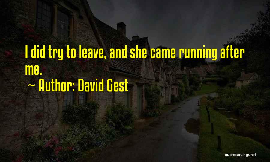 David Gest Quotes: I Did Try To Leave, And She Came Running After Me.