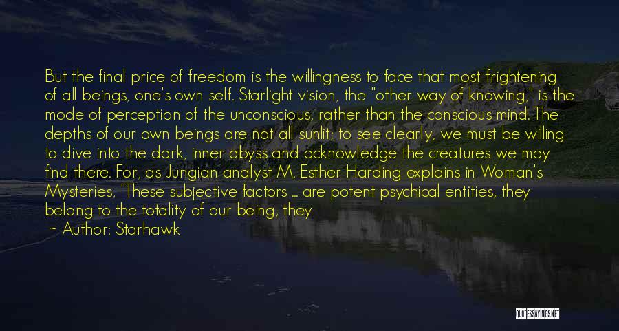 Starhawk Quotes: But The Final Price Of Freedom Is The Willingness To Face That Most Frightening Of All Beings, One's Own Self.