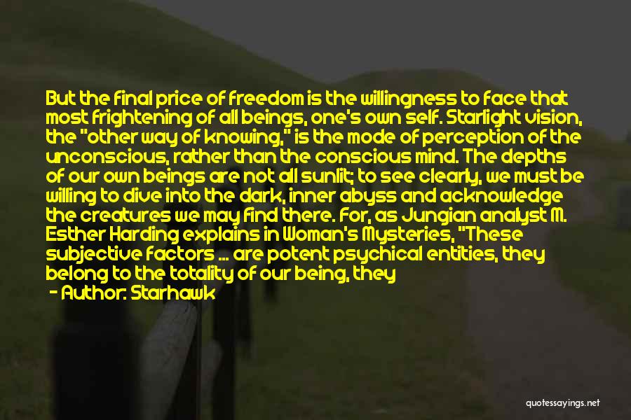 Starhawk Quotes: But The Final Price Of Freedom Is The Willingness To Face That Most Frightening Of All Beings, One's Own Self.