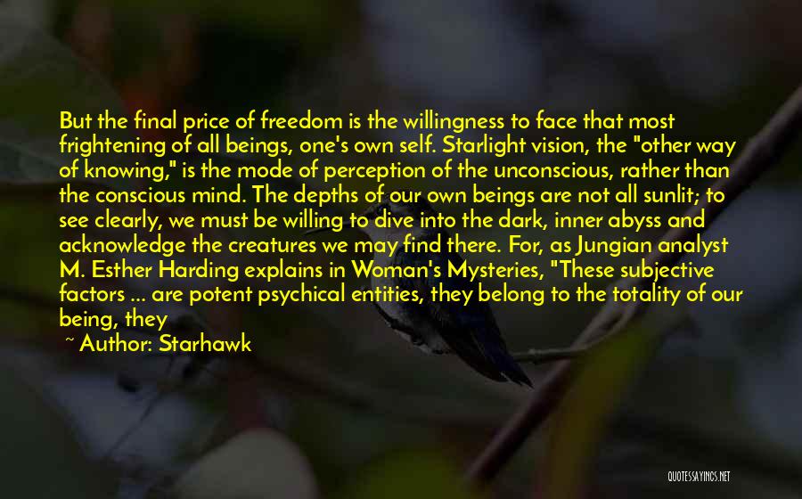 Starhawk Quotes: But The Final Price Of Freedom Is The Willingness To Face That Most Frightening Of All Beings, One's Own Self.