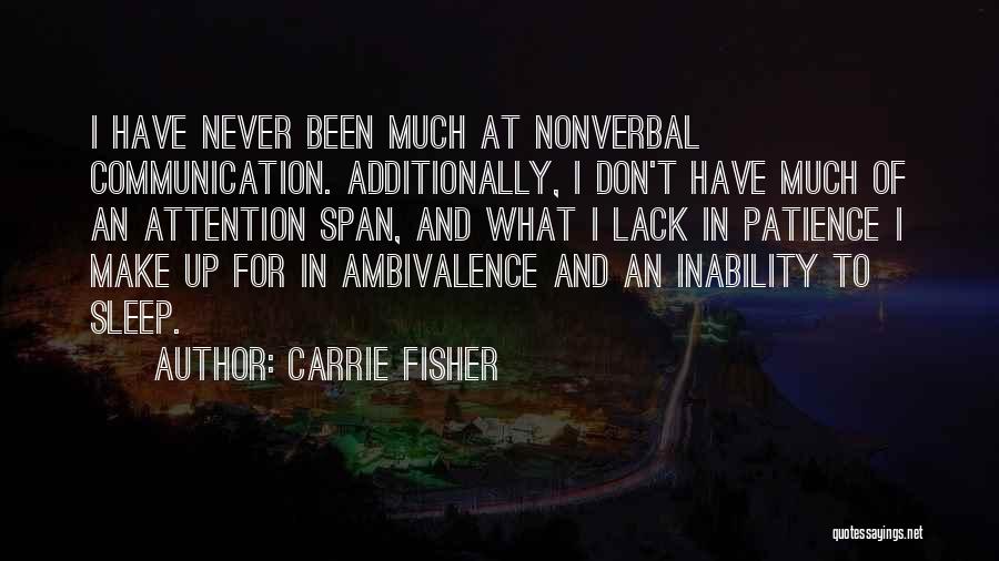 Carrie Fisher Quotes: I Have Never Been Much At Nonverbal Communication. Additionally, I Don't Have Much Of An Attention Span, And What I