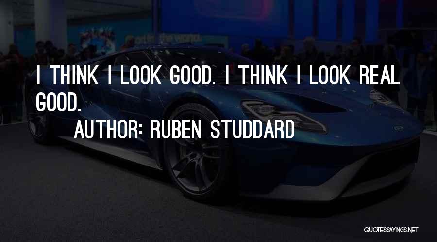 Ruben Studdard Quotes: I Think I Look Good. I Think I Look Real Good.