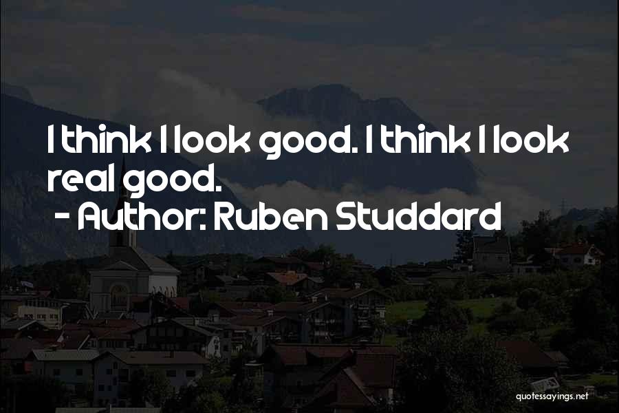 Ruben Studdard Quotes: I Think I Look Good. I Think I Look Real Good.