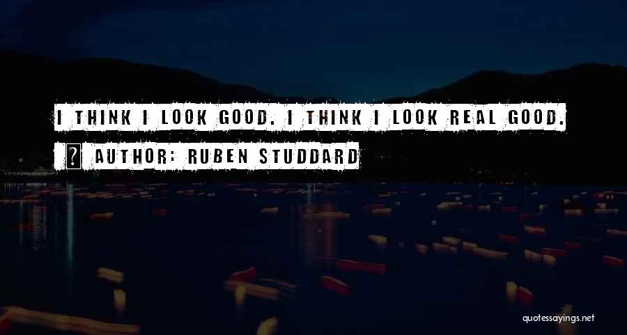Ruben Studdard Quotes: I Think I Look Good. I Think I Look Real Good.