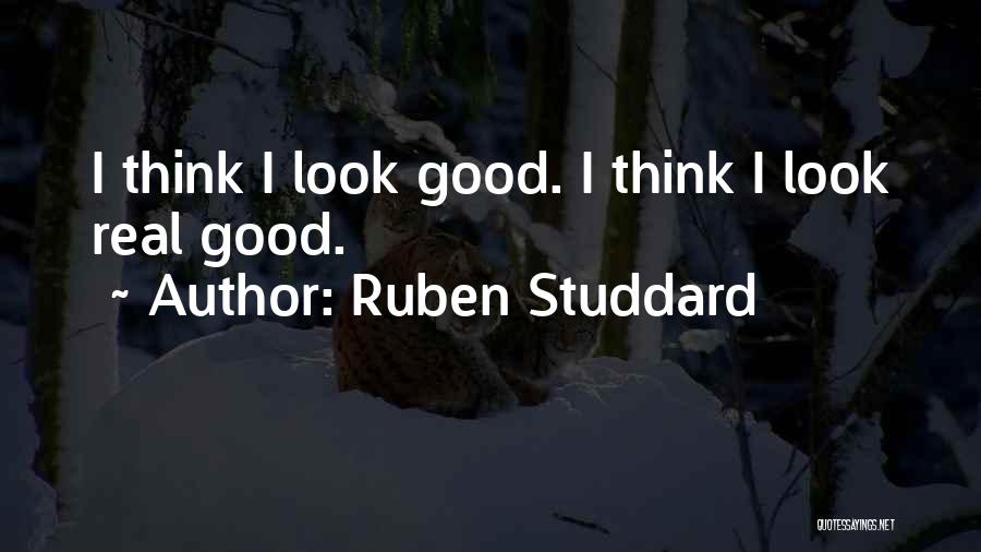 Ruben Studdard Quotes: I Think I Look Good. I Think I Look Real Good.