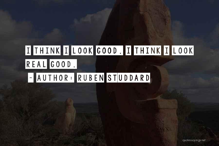 Ruben Studdard Quotes: I Think I Look Good. I Think I Look Real Good.