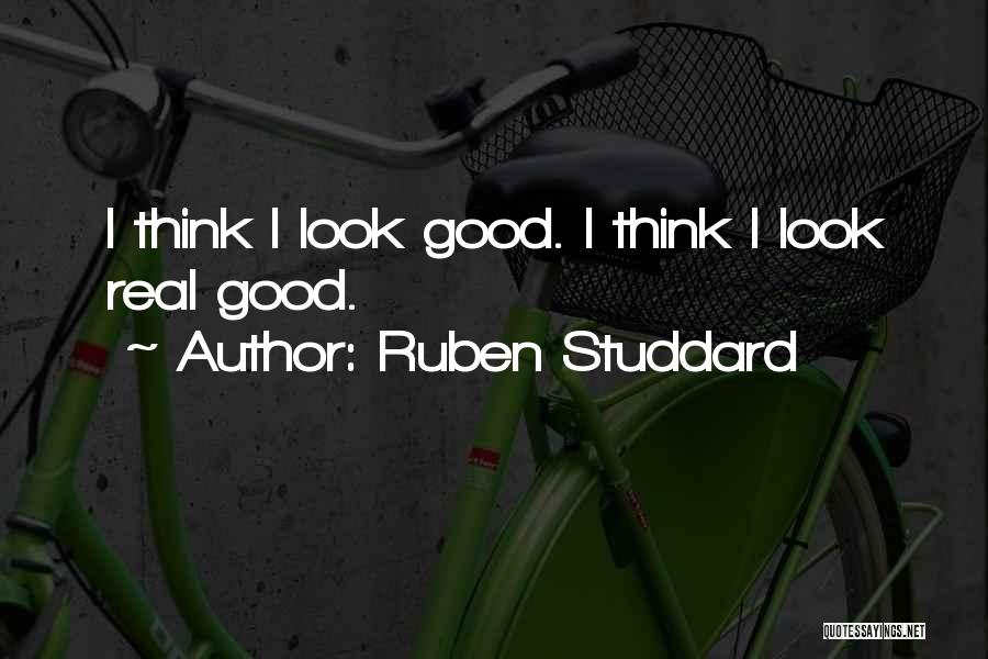 Ruben Studdard Quotes: I Think I Look Good. I Think I Look Real Good.