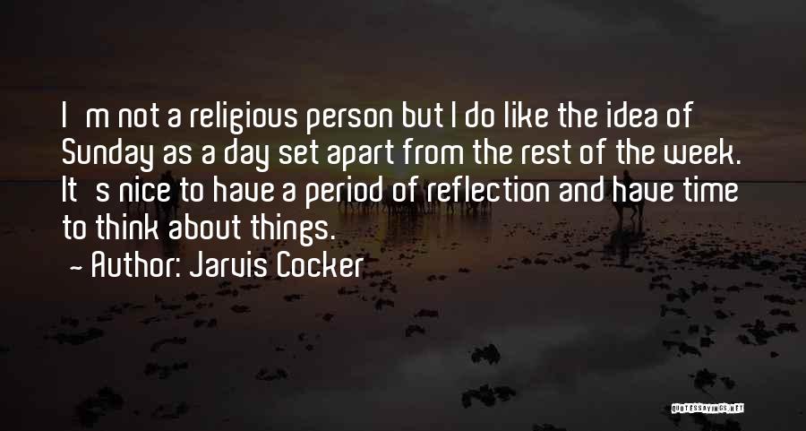 Jarvis Cocker Quotes: I'm Not A Religious Person But I Do Like The Idea Of Sunday As A Day Set Apart From The