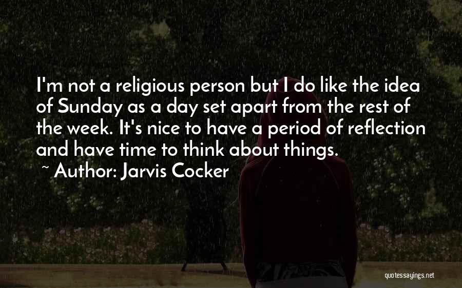 Jarvis Cocker Quotes: I'm Not A Religious Person But I Do Like The Idea Of Sunday As A Day Set Apart From The