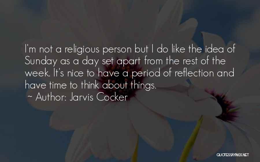 Jarvis Cocker Quotes: I'm Not A Religious Person But I Do Like The Idea Of Sunday As A Day Set Apart From The