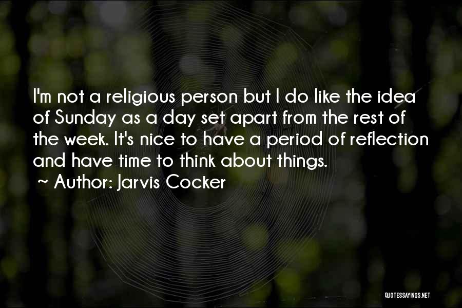 Jarvis Cocker Quotes: I'm Not A Religious Person But I Do Like The Idea Of Sunday As A Day Set Apart From The