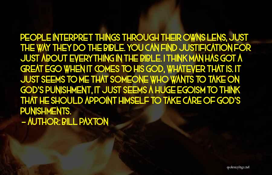 Bill Paxton Quotes: People Interpret Things Through Their Owns Lens, Just The Way They Do The Bible. You Can Find Justification For Just