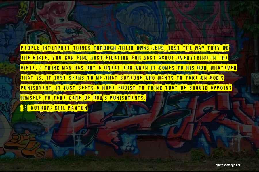 Bill Paxton Quotes: People Interpret Things Through Their Owns Lens, Just The Way They Do The Bible. You Can Find Justification For Just