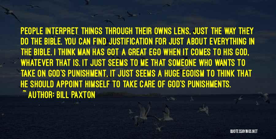 Bill Paxton Quotes: People Interpret Things Through Their Owns Lens, Just The Way They Do The Bible. You Can Find Justification For Just