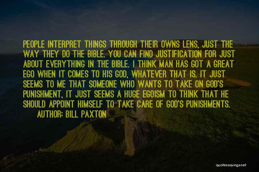 Bill Paxton Quotes: People Interpret Things Through Their Owns Lens, Just The Way They Do The Bible. You Can Find Justification For Just