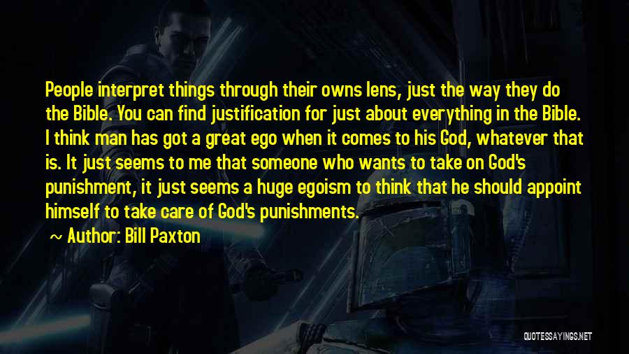 Bill Paxton Quotes: People Interpret Things Through Their Owns Lens, Just The Way They Do The Bible. You Can Find Justification For Just