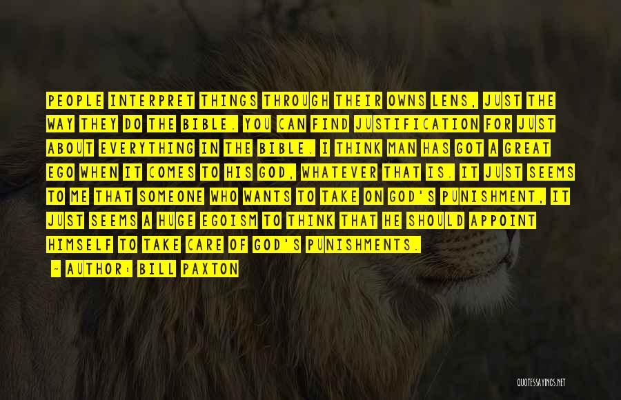 Bill Paxton Quotes: People Interpret Things Through Their Owns Lens, Just The Way They Do The Bible. You Can Find Justification For Just