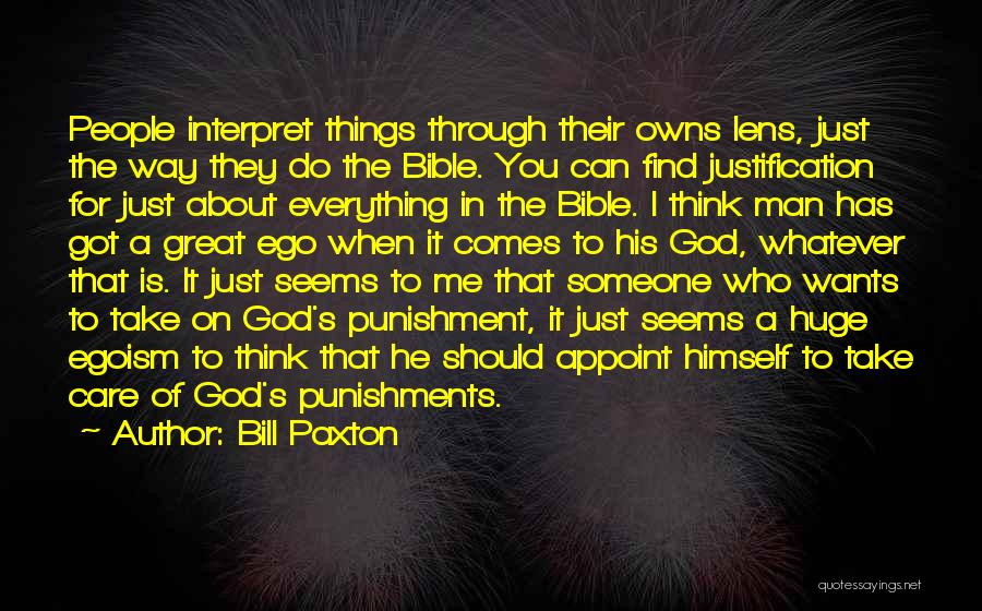 Bill Paxton Quotes: People Interpret Things Through Their Owns Lens, Just The Way They Do The Bible. You Can Find Justification For Just