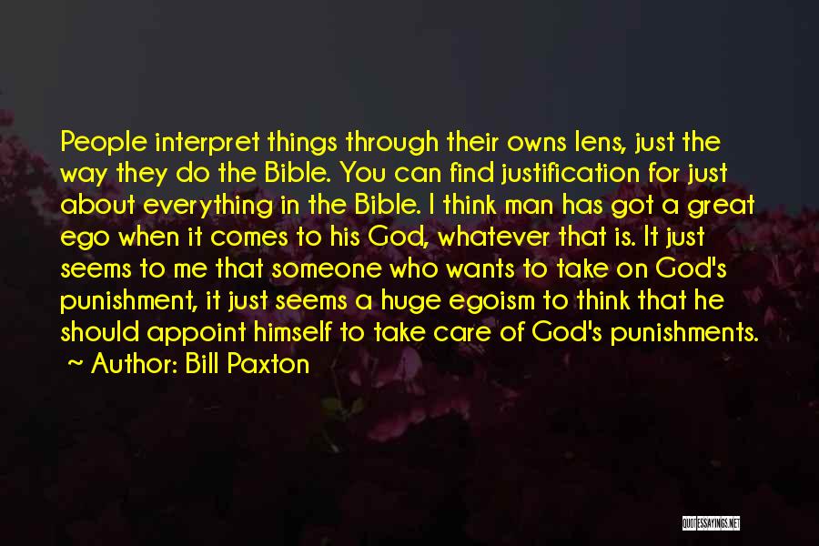 Bill Paxton Quotes: People Interpret Things Through Their Owns Lens, Just The Way They Do The Bible. You Can Find Justification For Just