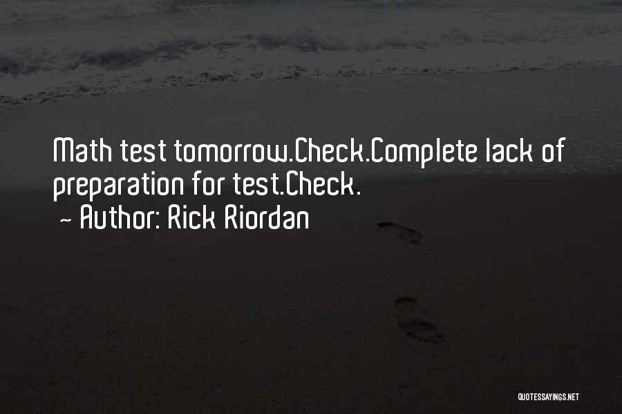 Rick Riordan Quotes: Math Test Tomorrow.check.complete Lack Of Preparation For Test.check.