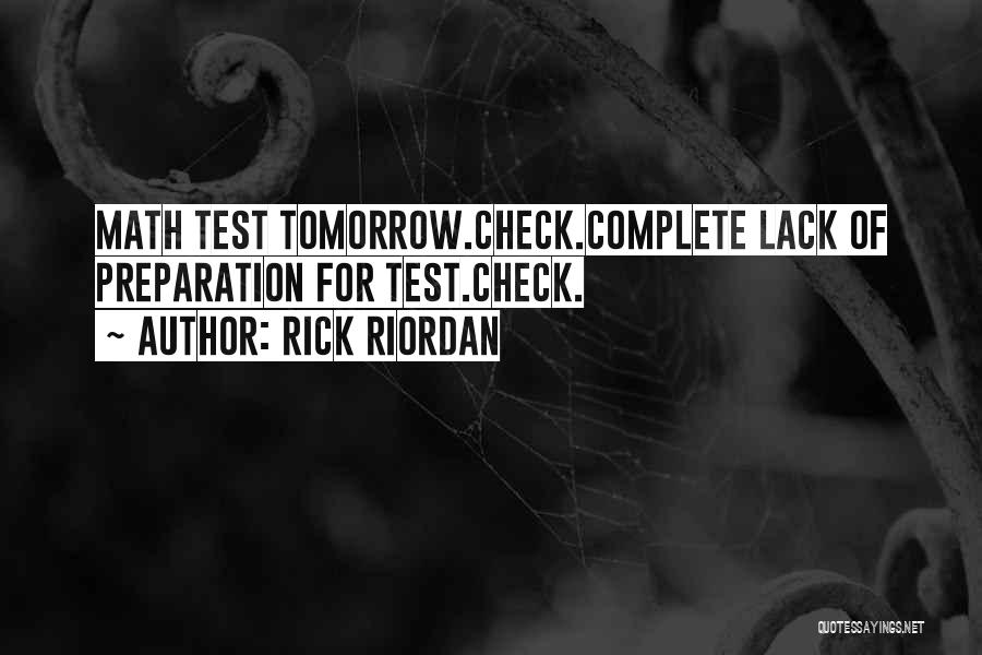 Rick Riordan Quotes: Math Test Tomorrow.check.complete Lack Of Preparation For Test.check.