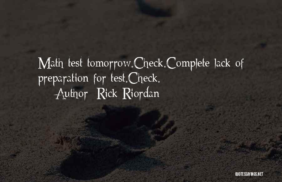Rick Riordan Quotes: Math Test Tomorrow.check.complete Lack Of Preparation For Test.check.