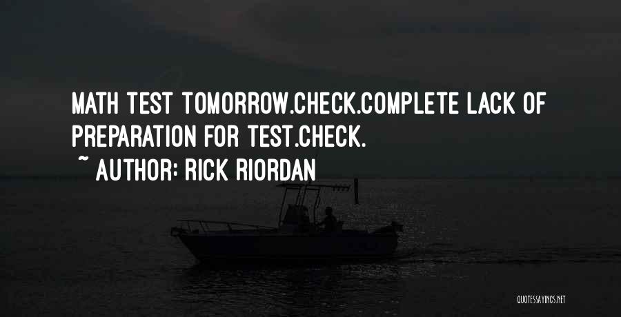 Rick Riordan Quotes: Math Test Tomorrow.check.complete Lack Of Preparation For Test.check.