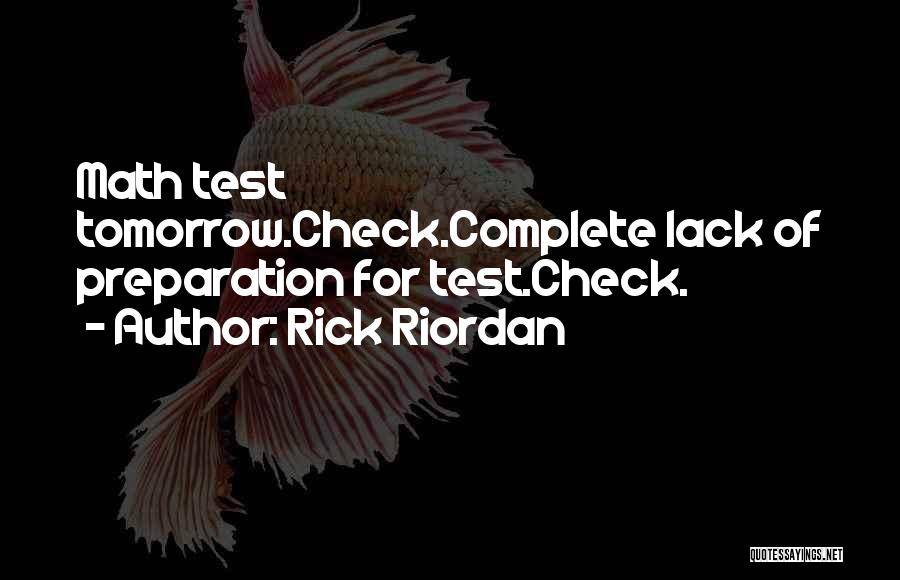 Rick Riordan Quotes: Math Test Tomorrow.check.complete Lack Of Preparation For Test.check.