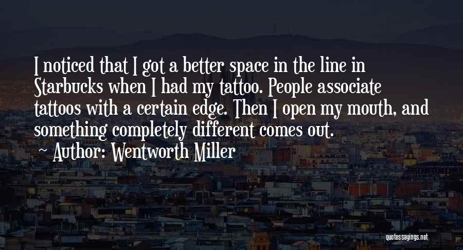 Wentworth Miller Quotes: I Noticed That I Got A Better Space In The Line In Starbucks When I Had My Tattoo. People Associate