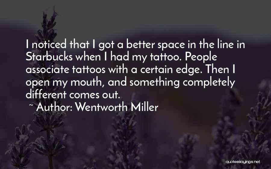 Wentworth Miller Quotes: I Noticed That I Got A Better Space In The Line In Starbucks When I Had My Tattoo. People Associate