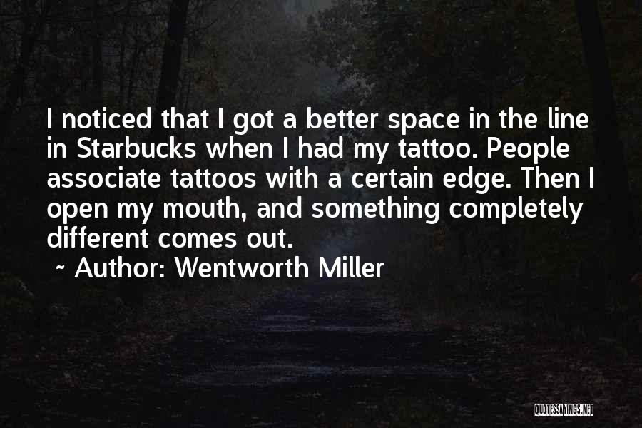 Wentworth Miller Quotes: I Noticed That I Got A Better Space In The Line In Starbucks When I Had My Tattoo. People Associate