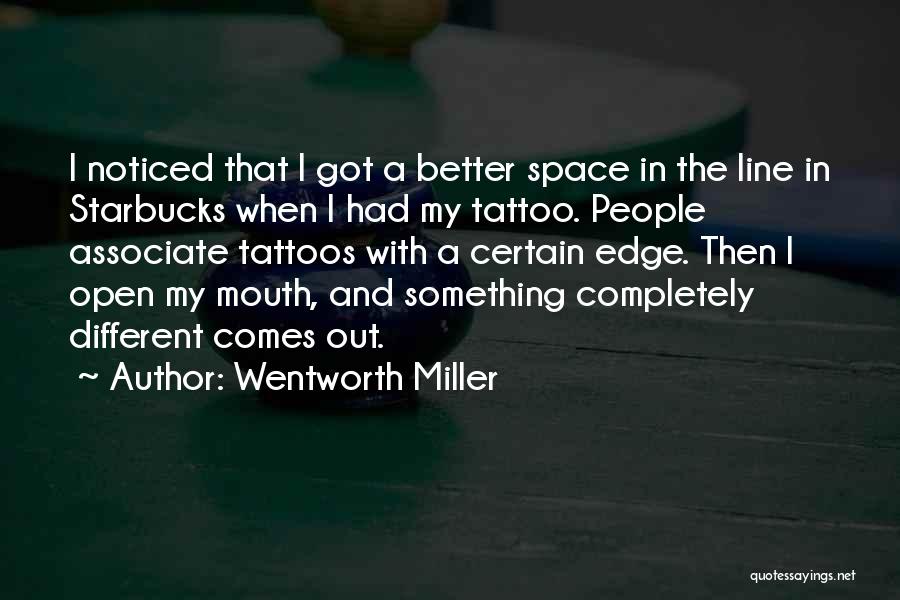 Wentworth Miller Quotes: I Noticed That I Got A Better Space In The Line In Starbucks When I Had My Tattoo. People Associate