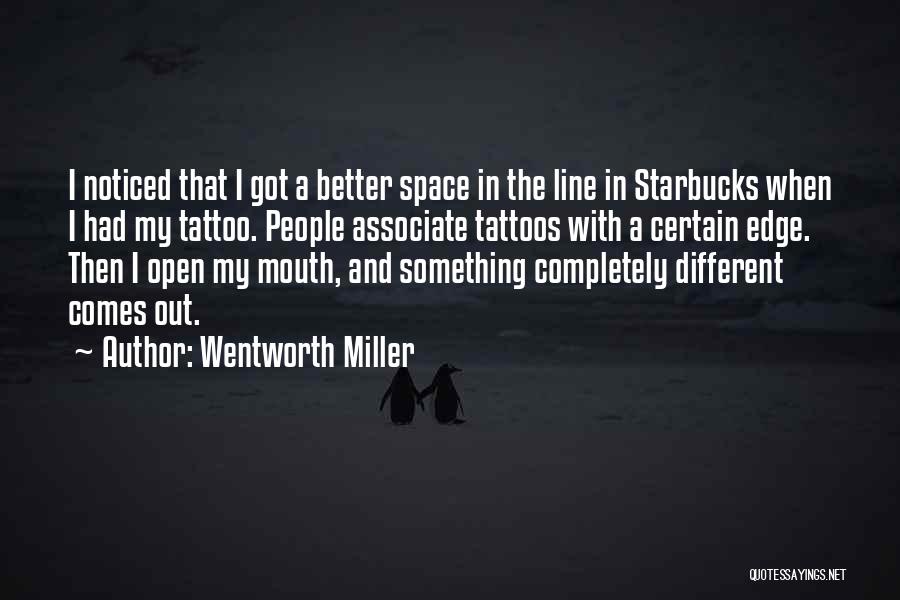 Wentworth Miller Quotes: I Noticed That I Got A Better Space In The Line In Starbucks When I Had My Tattoo. People Associate