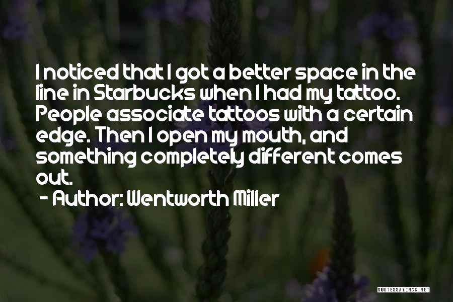 Wentworth Miller Quotes: I Noticed That I Got A Better Space In The Line In Starbucks When I Had My Tattoo. People Associate