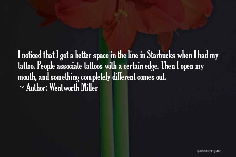 Wentworth Miller Quotes: I Noticed That I Got A Better Space In The Line In Starbucks When I Had My Tattoo. People Associate