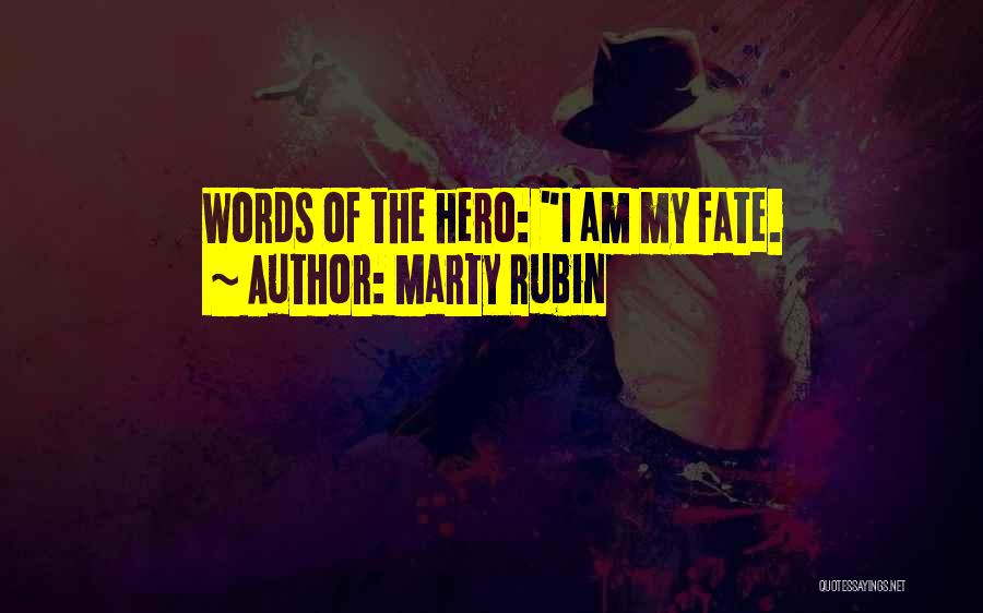 Marty Rubin Quotes: Words Of The Hero: I Am My Fate.