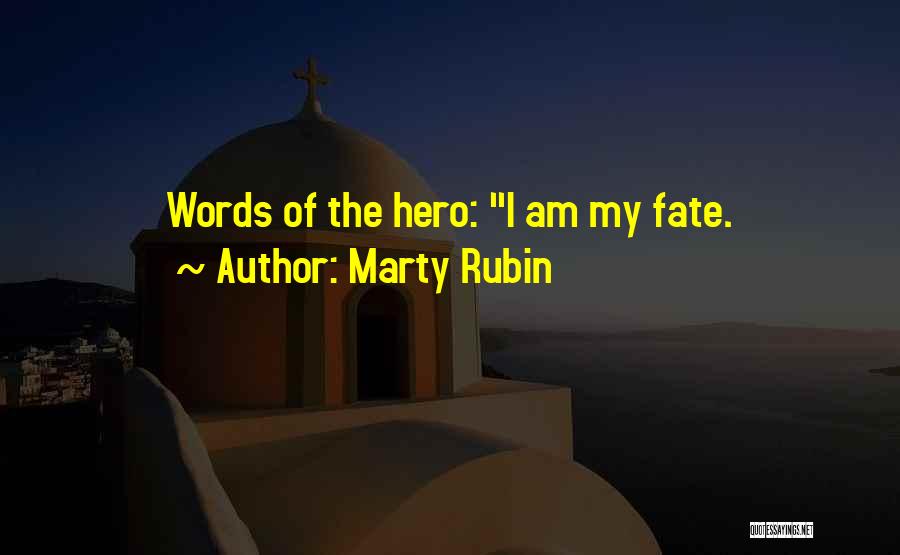 Marty Rubin Quotes: Words Of The Hero: I Am My Fate.