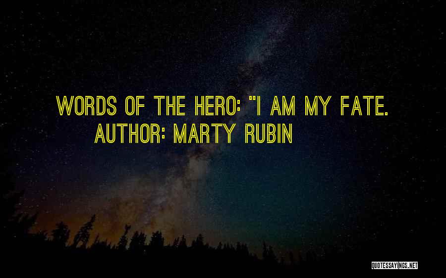 Marty Rubin Quotes: Words Of The Hero: I Am My Fate.