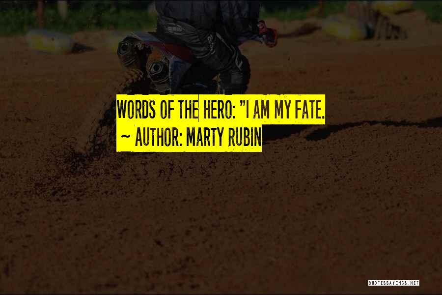 Marty Rubin Quotes: Words Of The Hero: I Am My Fate.