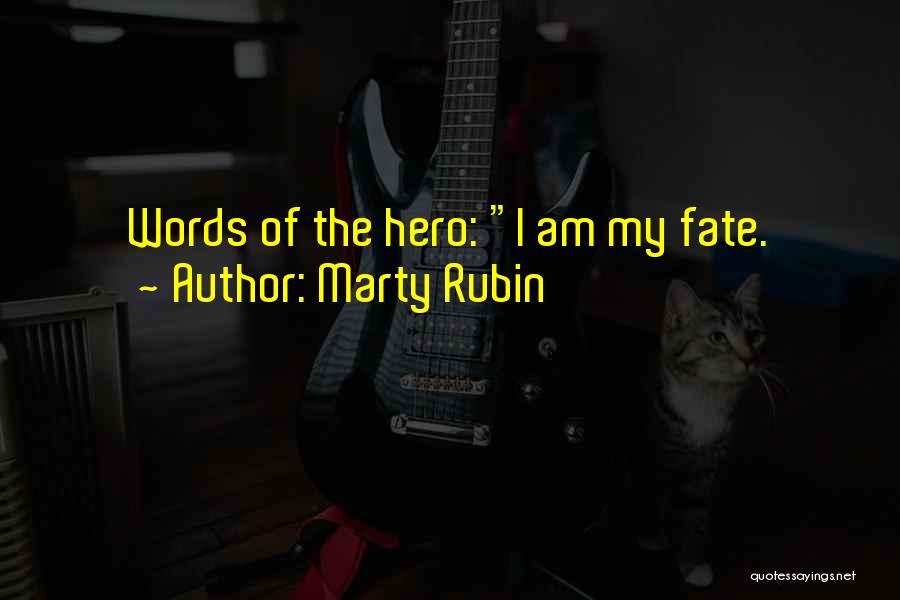 Marty Rubin Quotes: Words Of The Hero: I Am My Fate.