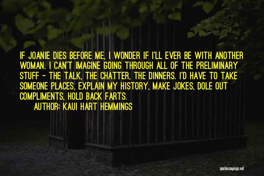 Kaui Hart Hemmings Quotes: If Joanie Dies Before Me, I Wonder If I'll Ever Be With Another Woman. I Can't Imagine Going Through All