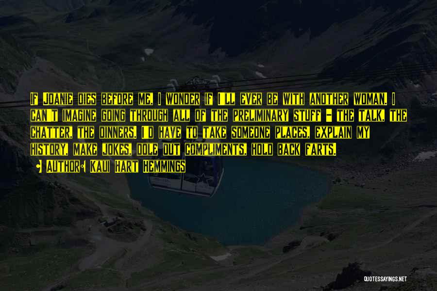 Kaui Hart Hemmings Quotes: If Joanie Dies Before Me, I Wonder If I'll Ever Be With Another Woman. I Can't Imagine Going Through All