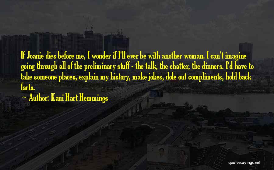 Kaui Hart Hemmings Quotes: If Joanie Dies Before Me, I Wonder If I'll Ever Be With Another Woman. I Can't Imagine Going Through All