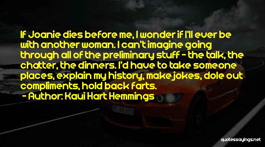 Kaui Hart Hemmings Quotes: If Joanie Dies Before Me, I Wonder If I'll Ever Be With Another Woman. I Can't Imagine Going Through All