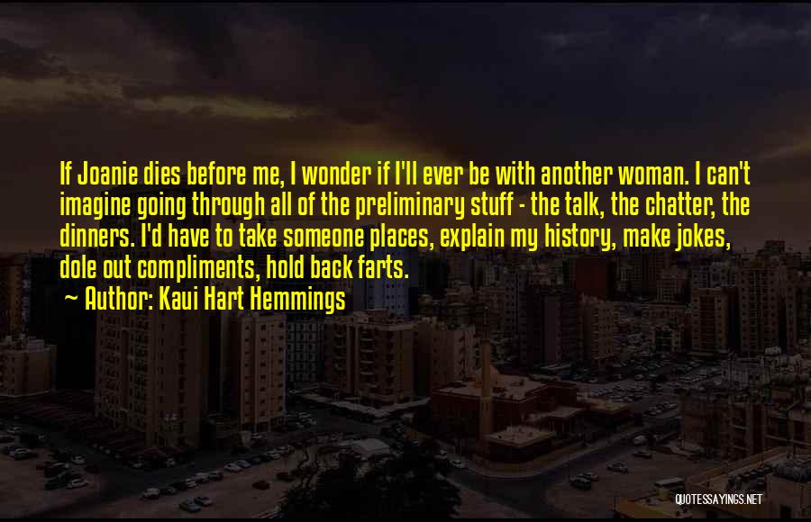 Kaui Hart Hemmings Quotes: If Joanie Dies Before Me, I Wonder If I'll Ever Be With Another Woman. I Can't Imagine Going Through All