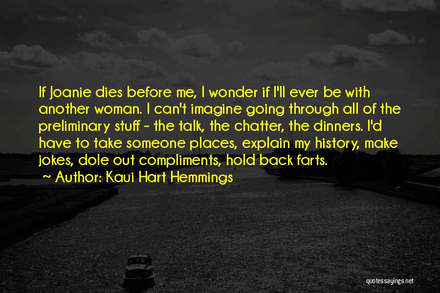 Kaui Hart Hemmings Quotes: If Joanie Dies Before Me, I Wonder If I'll Ever Be With Another Woman. I Can't Imagine Going Through All