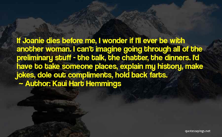 Kaui Hart Hemmings Quotes: If Joanie Dies Before Me, I Wonder If I'll Ever Be With Another Woman. I Can't Imagine Going Through All