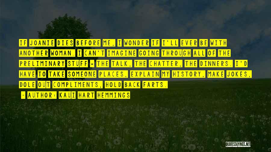Kaui Hart Hemmings Quotes: If Joanie Dies Before Me, I Wonder If I'll Ever Be With Another Woman. I Can't Imagine Going Through All